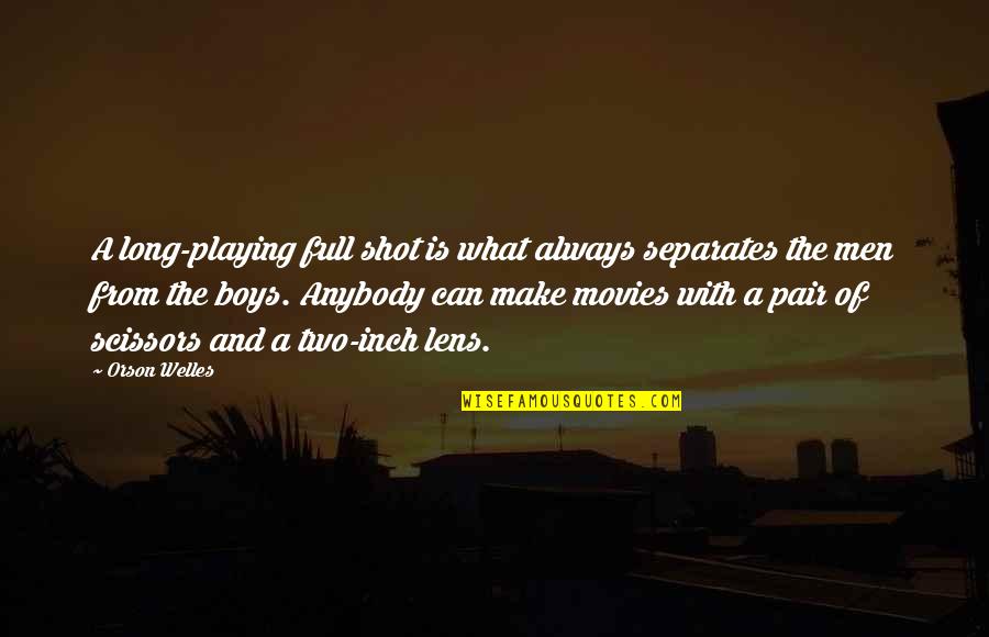 A Long Shot Quotes By Orson Welles: A long-playing full shot is what always separates A Long Shot Quotes By Orson Welles: A long-playing full shot is what always separates