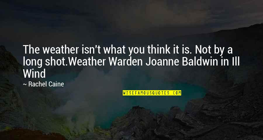 A Long Shot Quotes By Rachel Caine: The weather isn't what you think it is. A Long Shot Quotes By Rachel Caine: The weather isn't what you think it is.