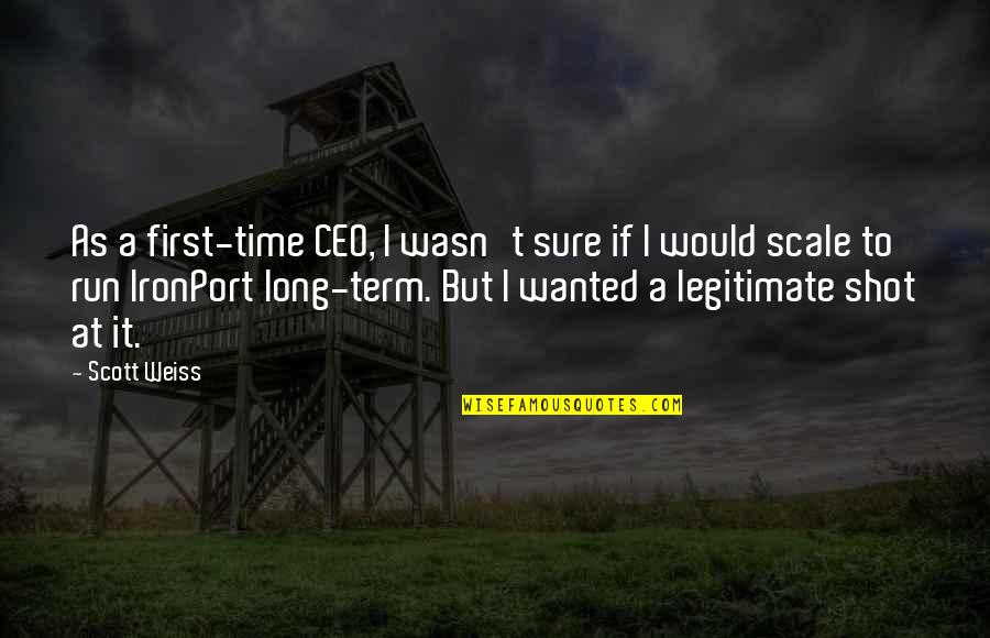 A Long Shot Quotes By Scott Weiss: As a first-time CEO, I wasn't sure if