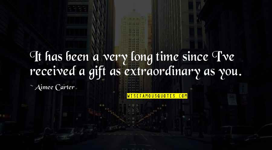 A Long Time Love Quotes By Aimee Carter: It has been a very long time since A Long Time Love Quotes By Aimee Carter: It has been a very long time since