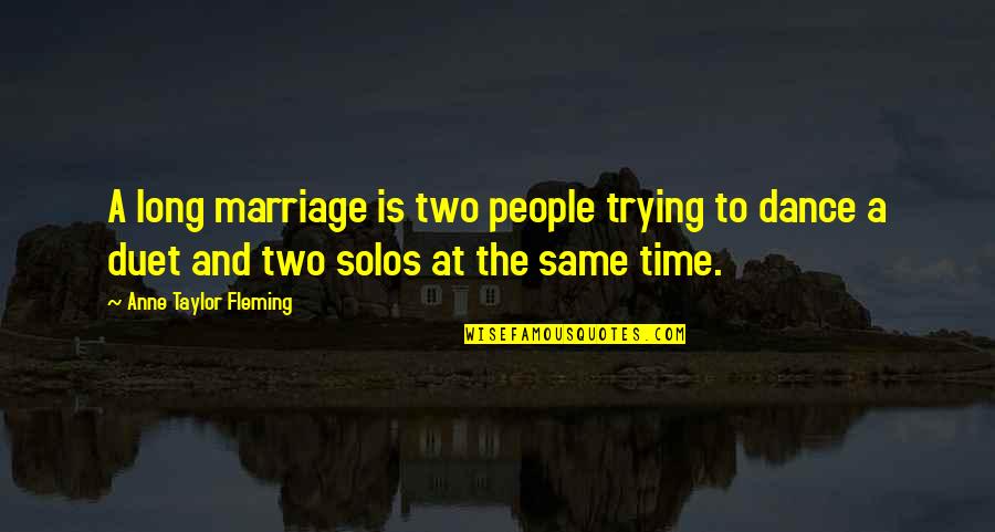 A Long Time Love Quotes By Anne Taylor Fleming: A long marriage is two people trying to