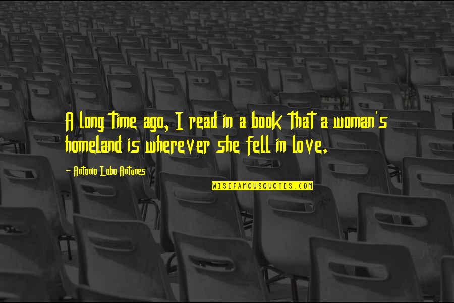 A Long Time Love Quotes By Antonio Lobo Antunes: A long time ago, I read in a A Long Time Love Quotes By Antonio Lobo Antunes: A long time ago, I read in a