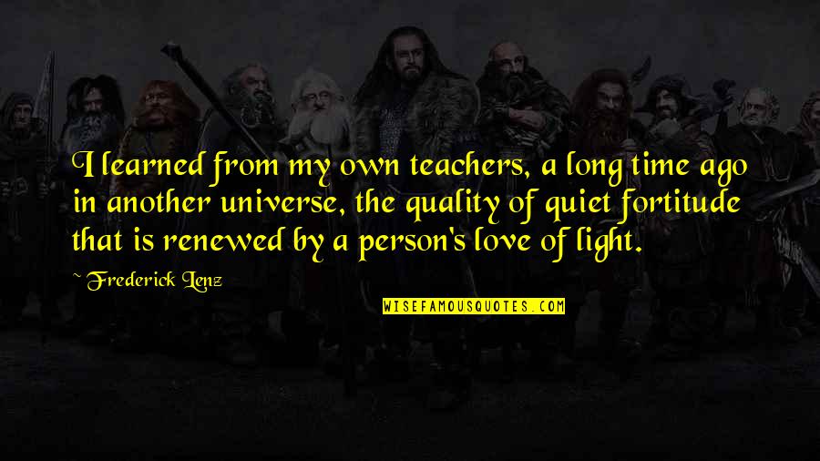 A Long Time Love Quotes By Frederick Lenz: I learned from my own teachers, a long