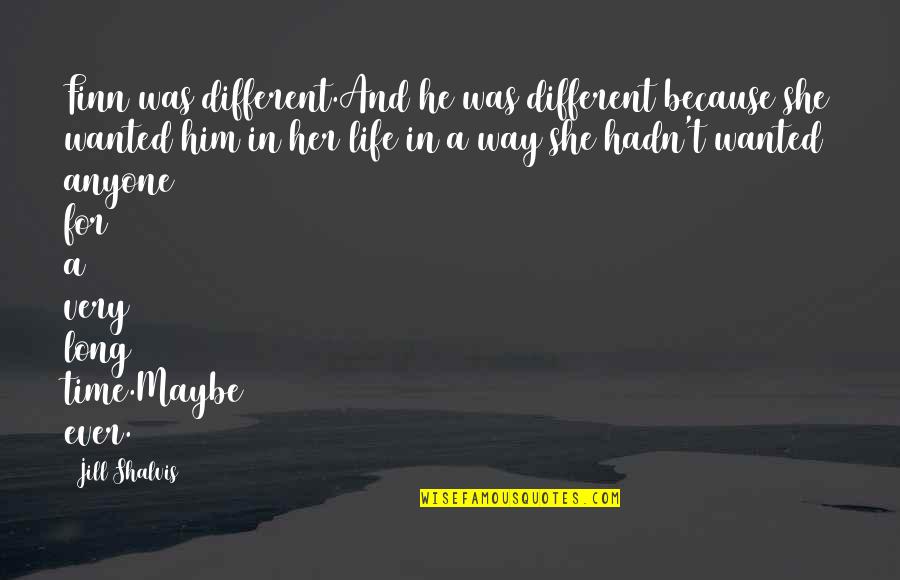 A Long Time Love Quotes By Jill Shalvis: Finn was different.And he was different because she