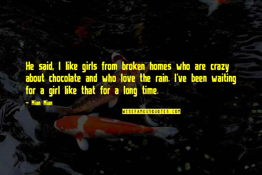 A Long Time Love Quotes By Mian Mian: He said, I like girls from broken homes A Long Time Love Quotes By Mian Mian: He said, I like girls from broken homes