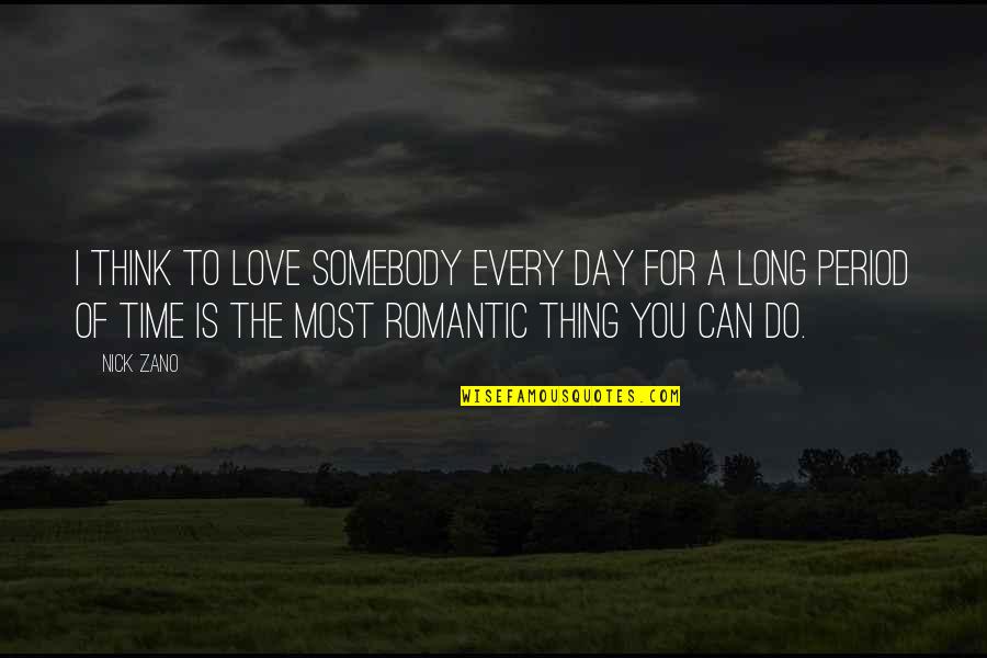 A Long Time Love Quotes By Nick Zano: I think to love somebody every day for