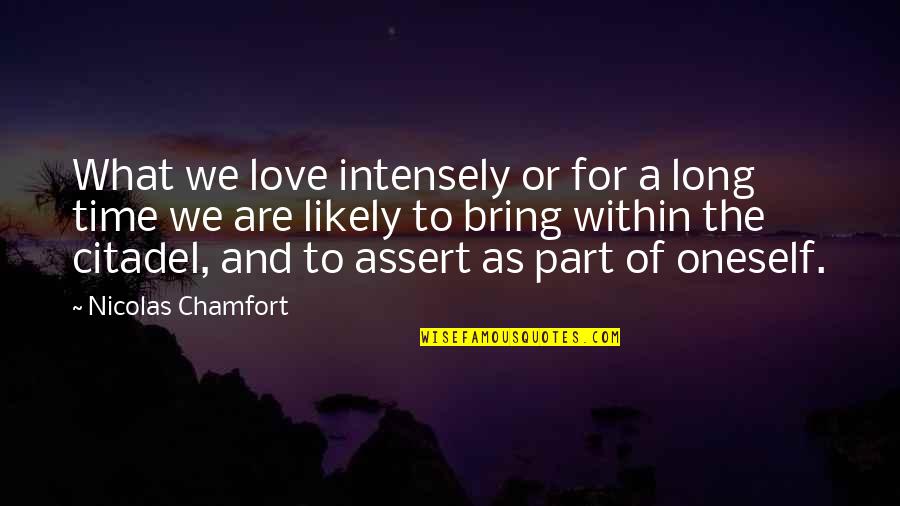 A Long Time Love Quotes By Nicolas Chamfort: What we love intensely or for a long