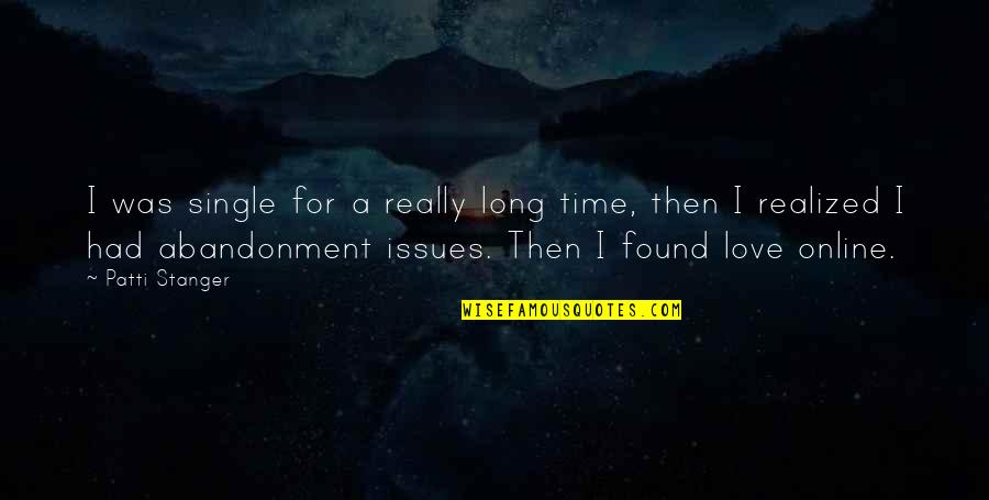A Long Time Love Quotes By Patti Stanger: I was single for a really long time, A Long Time Love Quotes By Patti Stanger: I was single for a really long time,