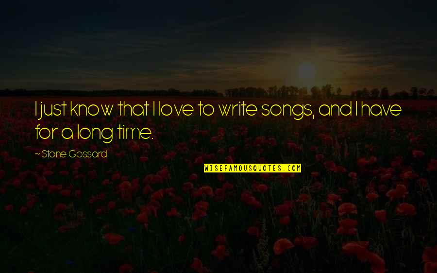 A Long Time Love Quotes By Stone Gossard: I just know that I love to write