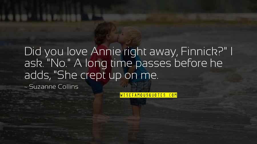 A Long Time Love Quotes By Suzanne Collins: Did you love Annie right away, Finnick?" I A Long Time Love Quotes By Suzanne Collins: Did you love Annie right away, Finnick?" I