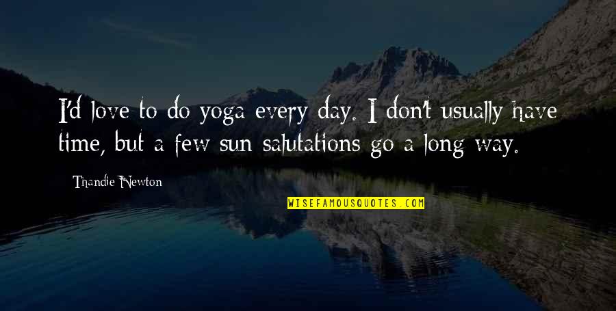 A Long Time Love Quotes By Thandie Newton: I'd love to do yoga every day. I