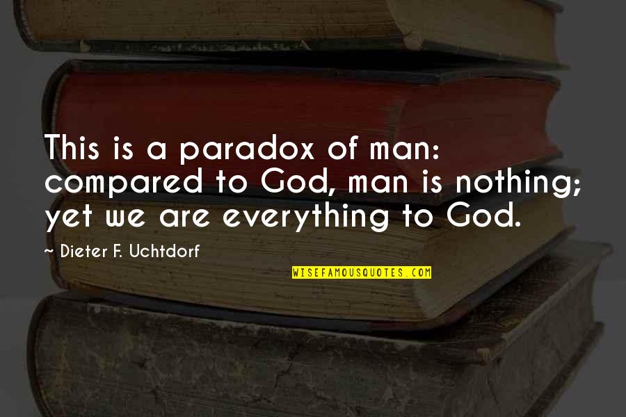 A Long Way Home Book Quotes By Dieter F. Uchtdorf: This is a paradox of man: compared to A Long Way Home Book Quotes By Dieter F. Uchtdorf: This is a paradox of man: compared to