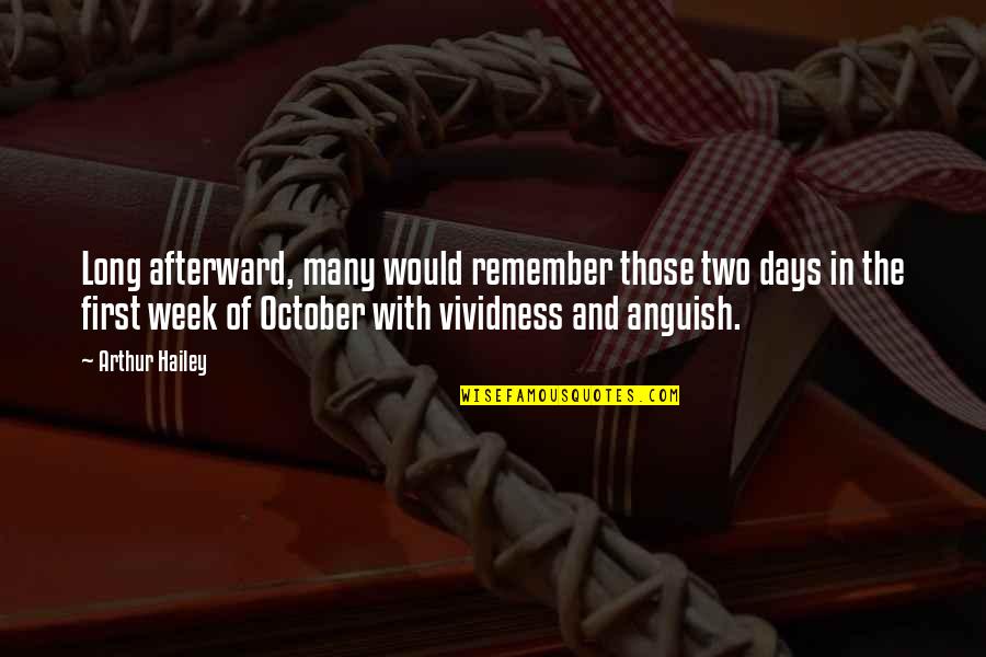 A Long Week Quotes By Arthur Hailey: Long afterward, many would remember those two days