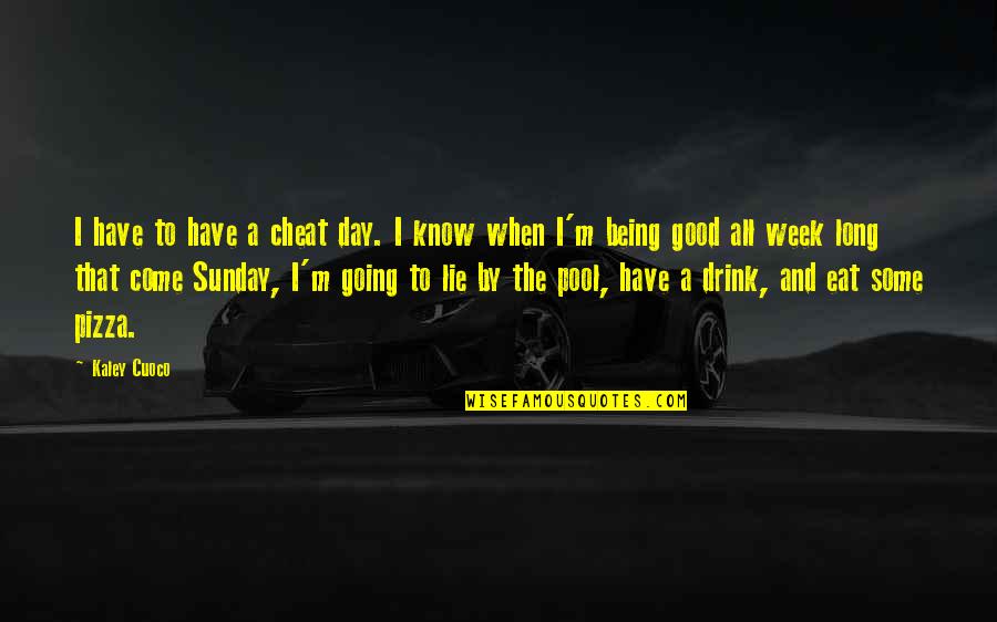 A Long Week Quotes By Kaley Cuoco: I have to have a cheat day. I