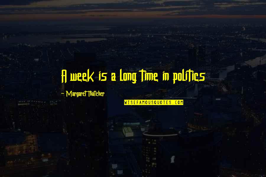 A Long Week Quotes By Margaret Thatcher: A week is a long time in politics