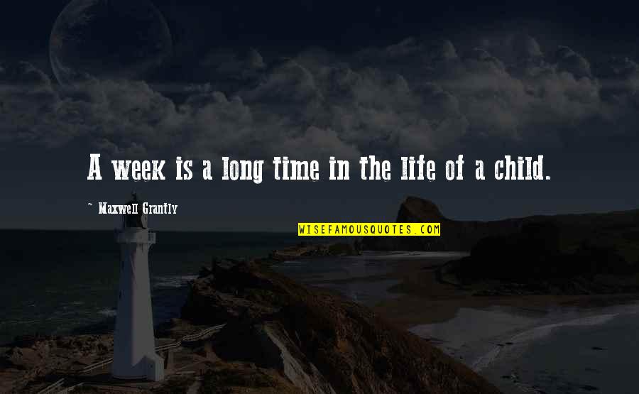 A Long Week Quotes By Maxwell Grantly: A week is a long time in the
