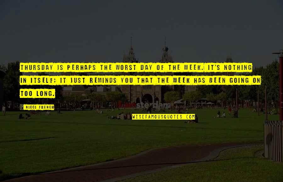 A Long Week Quotes By Nicci French: Thursday is perhaps the worst day of the