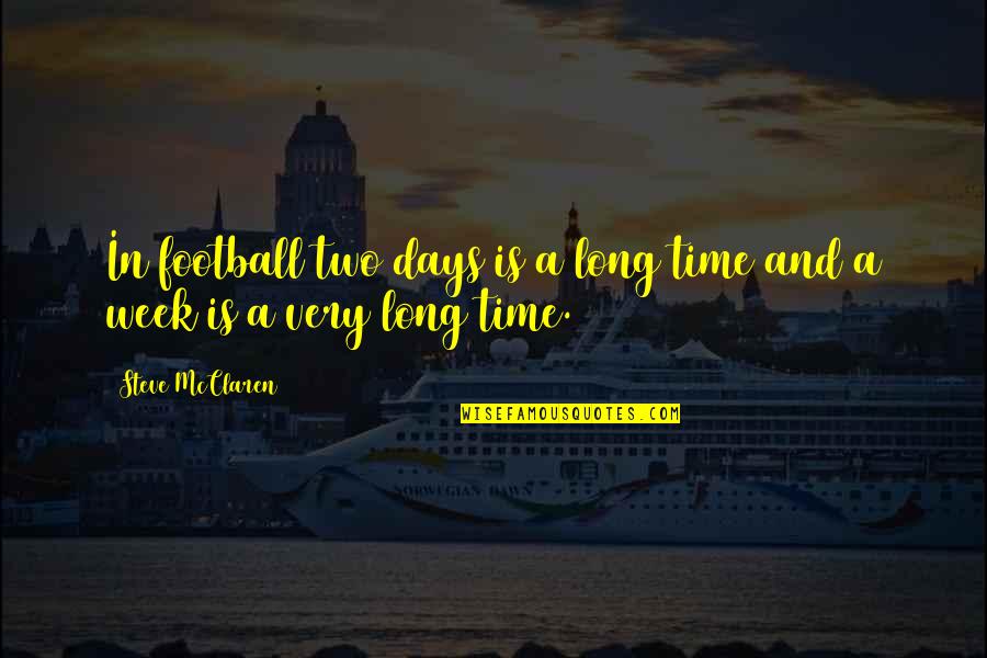 A Long Week Quotes By Steve McClaren: In football two days is a long time
