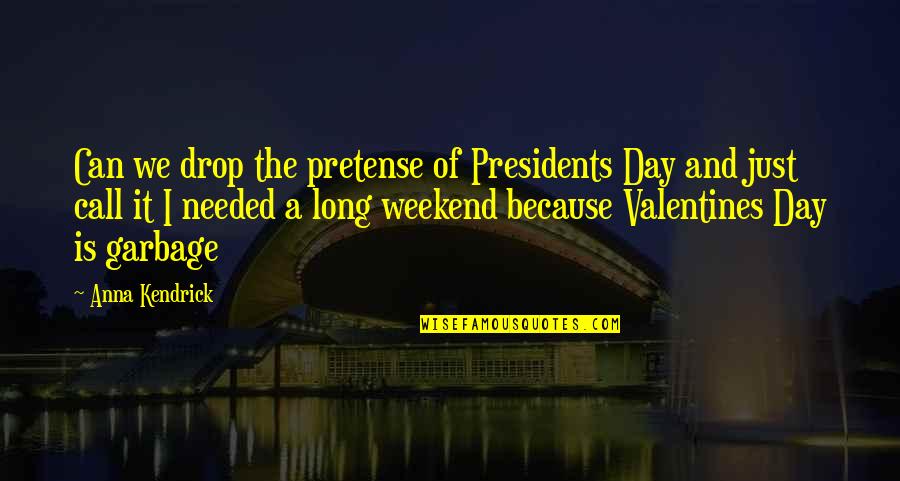 A Long Weekend Quotes By Anna Kendrick: Can we drop the pretense of Presidents Day
