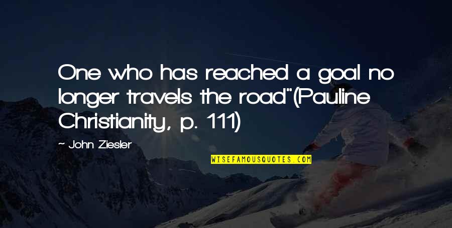 A Longer Road Quotes By John Ziesler: One who has reached a goal no longer