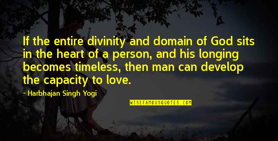 A Longing Heart Quotes By Harbhajan Singh Yogi: If the entire divinity and domain of God