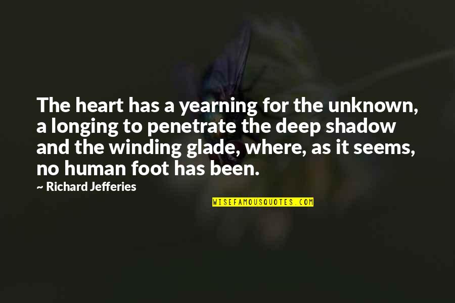 A Longing Heart Quotes By Richard Jefferies: The heart has a yearning for the unknown,