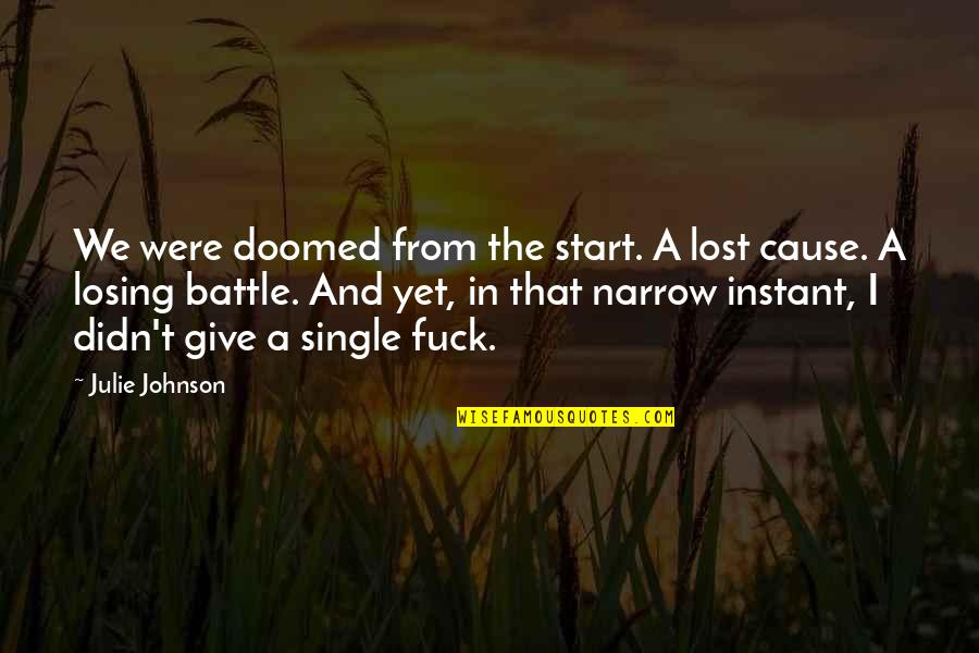 A Losing Battle Quotes By Julie Johnson: We were doomed from the start. A lost