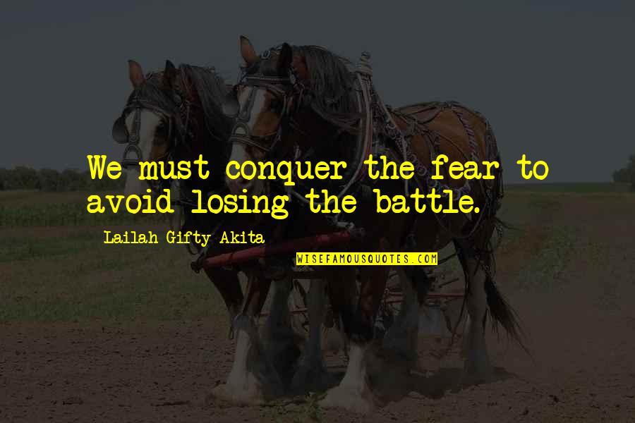 A Losing Battle Quotes By Lailah Gifty Akita: We must conquer the fear to avoid losing