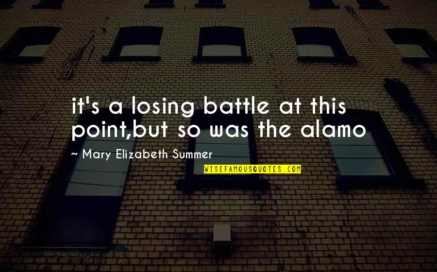 A Losing Battle Quotes By Mary Elizabeth Summer: it's a losing battle at this point,but so