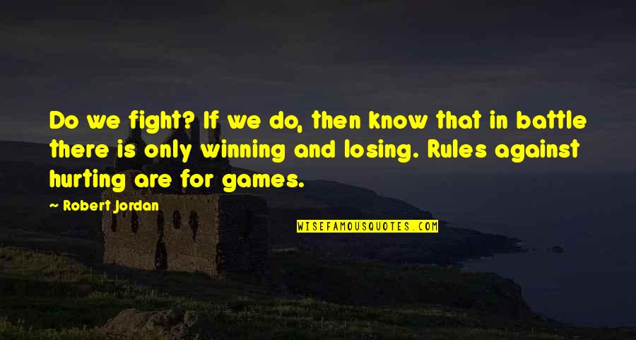 A Losing Battle Quotes By Robert Jordan: Do we fight? If we do, then know