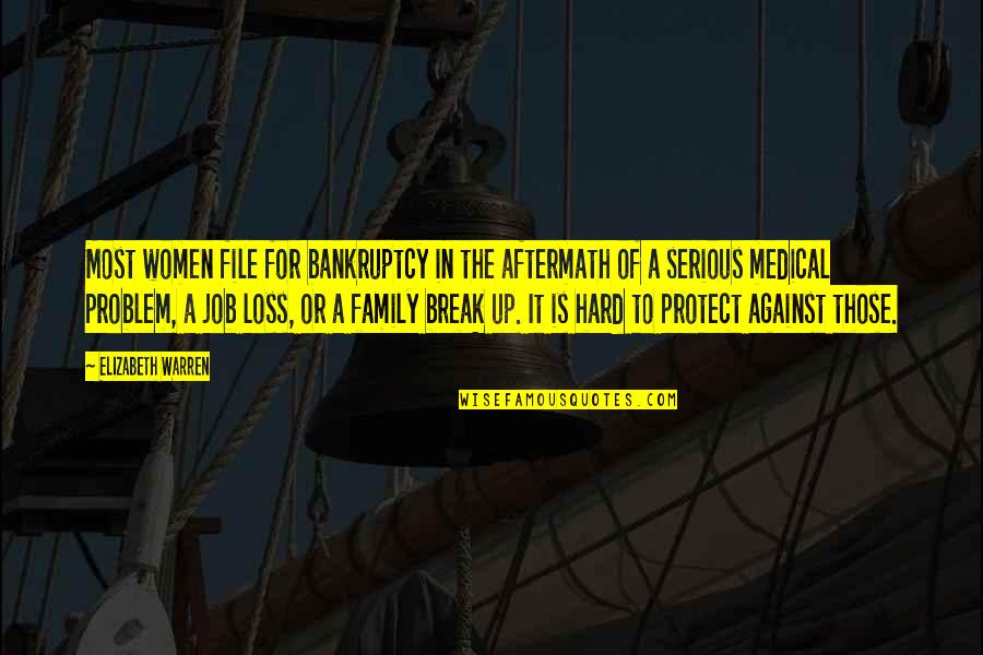 A Loss In The Family Quotes By Elizabeth Warren: Most women file for bankruptcy in the aftermath