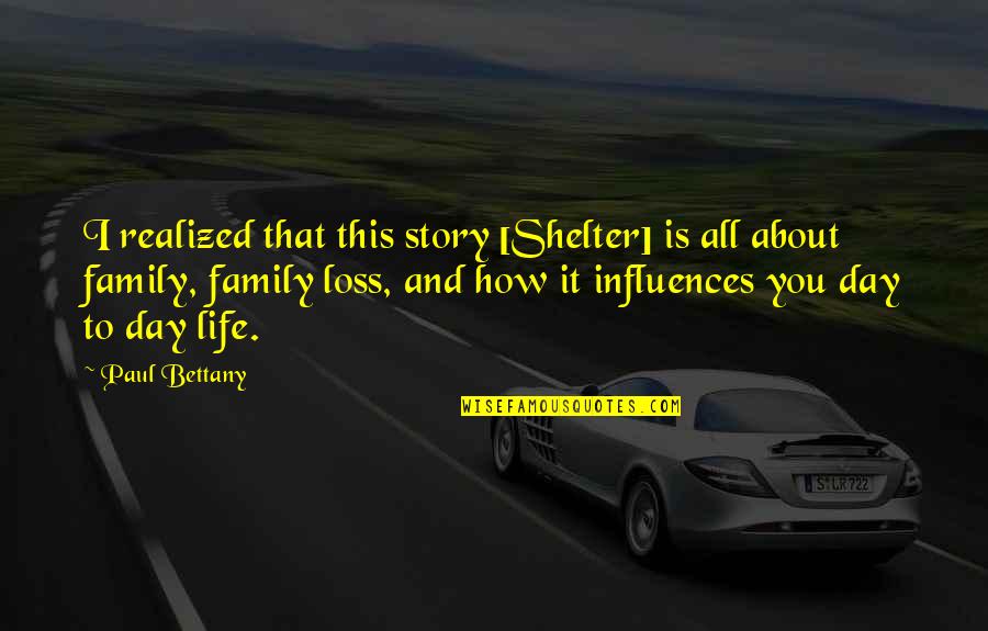 A Loss In The Family Quotes By Paul Bettany: I realized that this story [Shelter] is all