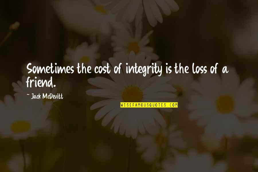 A Loss Of A Friend Quotes By Jack McDevitt: Sometimes the cost of integrity is the loss