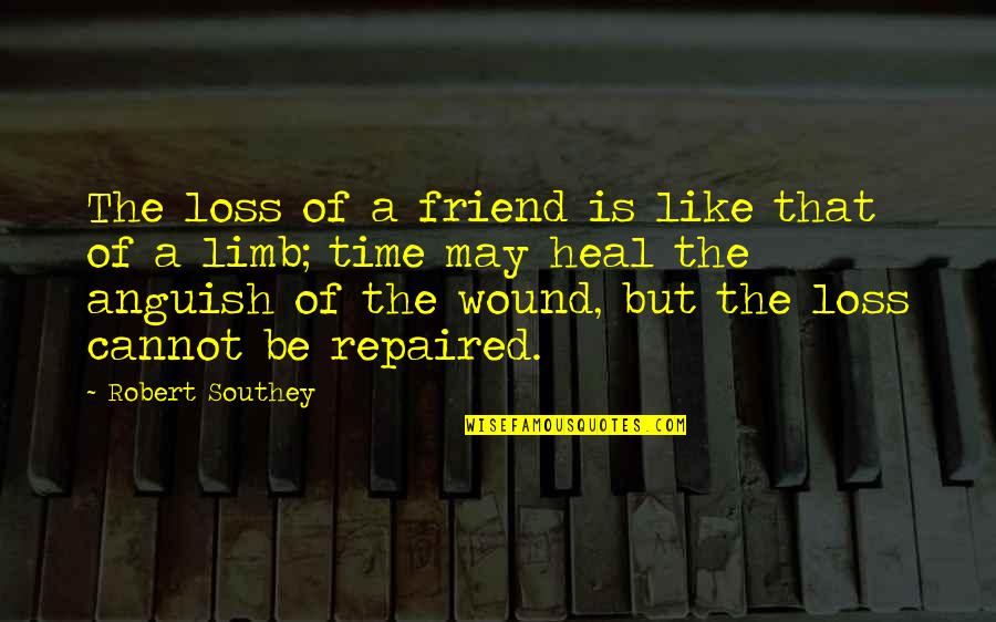 A Loss Of A Friend Quotes By Robert Southey: The loss of a friend is like that A Loss Of A Friend Quotes By Robert Southey: The loss of a friend is like that