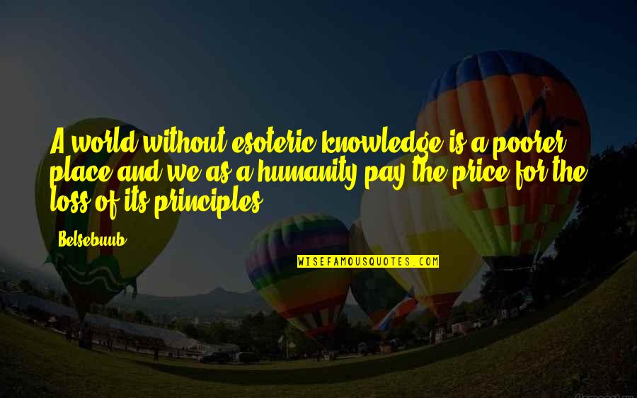 A Loss Quotes By Belsebuub: A world without esoteric knowledge is a poorer A Loss Quotes By Belsebuub: A world without esoteric knowledge is a poorer