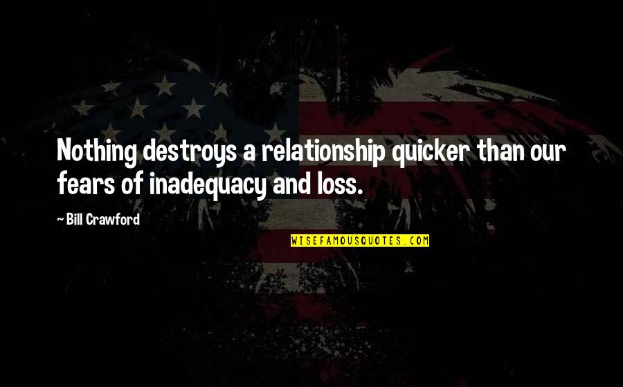 A Loss Quotes By Bill Crawford: Nothing destroys a relationship quicker than our fears