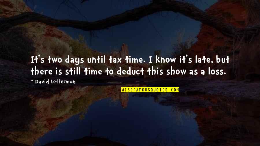 A Loss Quotes By David Letterman: It's two days until tax time. I know A Loss Quotes By David Letterman: It's two days until tax time. I know