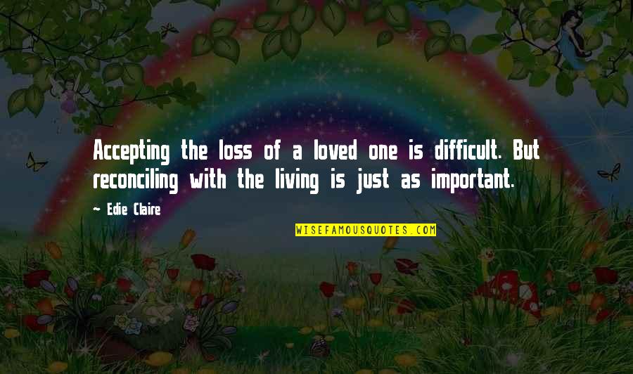 A Loss Quotes By Edie Claire: Accepting the loss of a loved one is