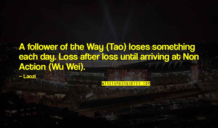 A Loss Quotes By Laozi: A follower of the Way (Tao) loses something