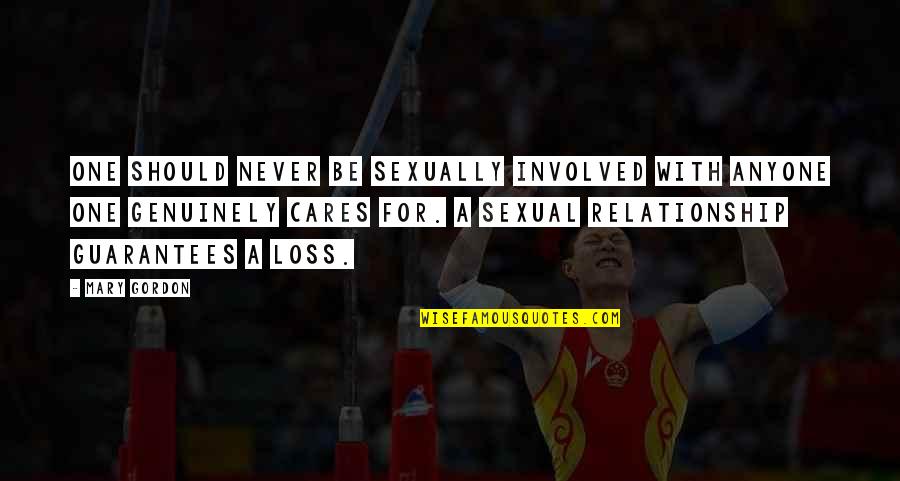 A Loss Quotes By Mary Gordon: One should never be sexually involved with anyone A Loss Quotes By Mary Gordon: One should never be sexually involved with anyone