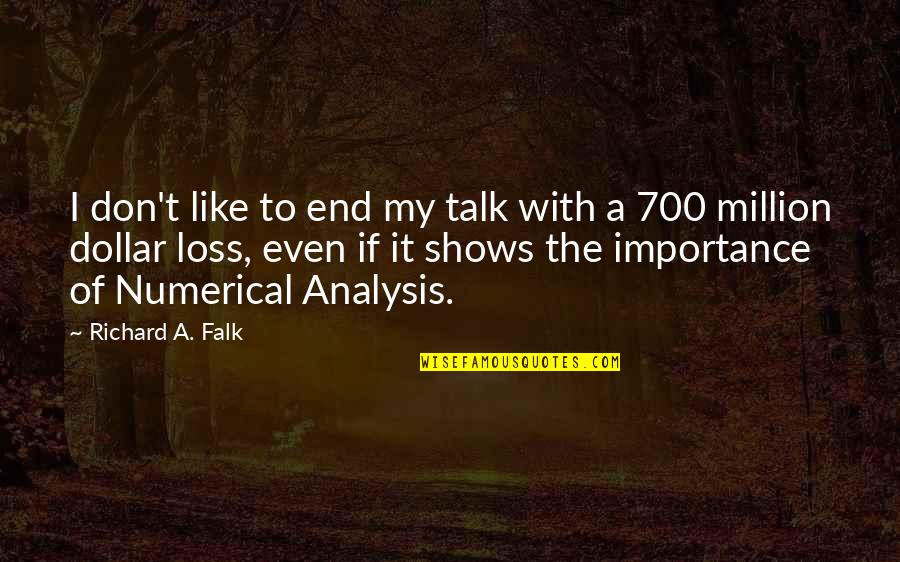 A Loss Quotes By Richard A. Falk: I don't like to end my talk with