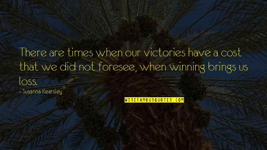 A Loss Quotes By Susanna Kearsley: There are times when our victories have a