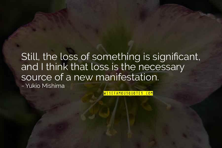 A Loss Quotes By Yukio Mishima: Still, the loss of something is significant, and