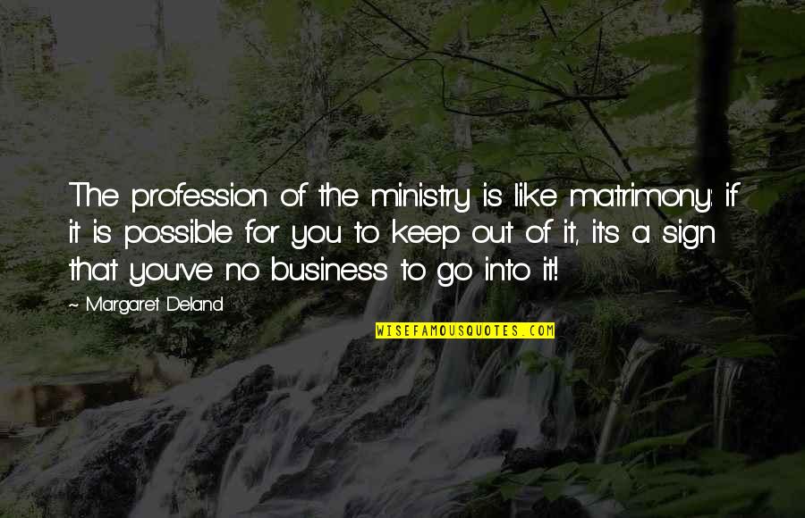 A Lost Aunt Quotes By Margaret Deland: The profession of the ministry is like matrimony: A Lost Aunt Quotes By Margaret Deland: The profession of the ministry is like matrimony: