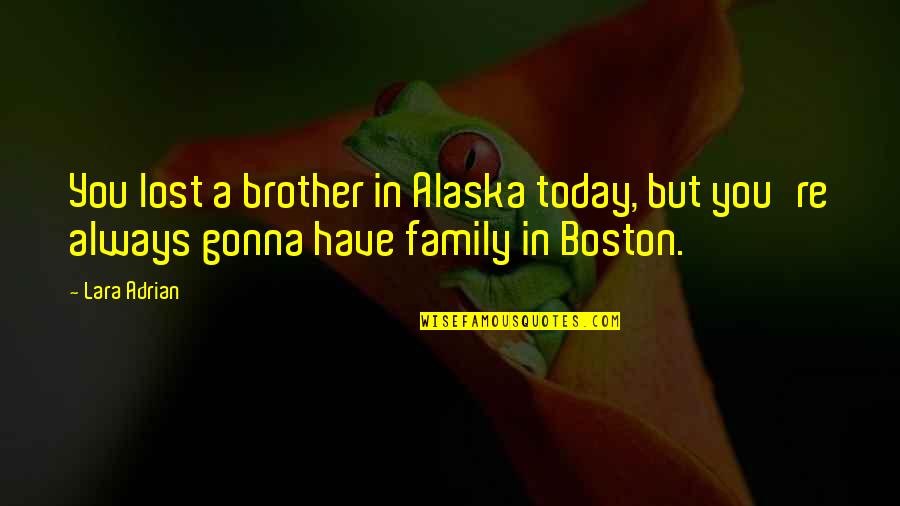 A Lost Brother Quotes By Lara Adrian: You lost a brother in Alaska today, but