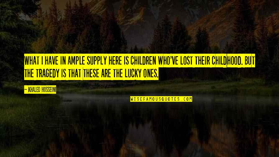 A Lost Childhood Quotes By Khaled Hosseini: What I have in ample supply here is