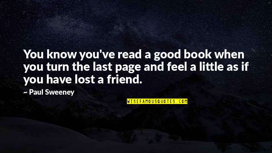 A Lost Friend Quotes By Paul Sweeney: You know you've read a good book when