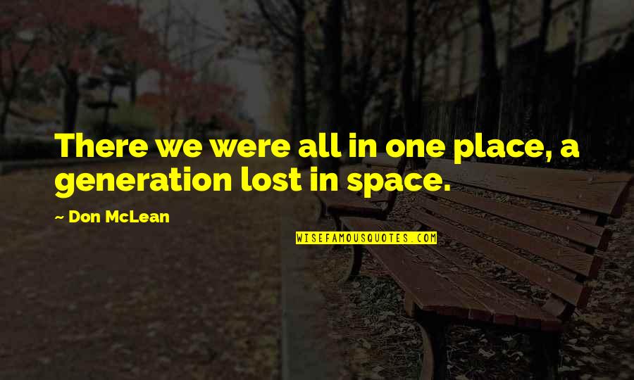 A Lost Generation Quotes By Don McLean: There we were all in one place, a