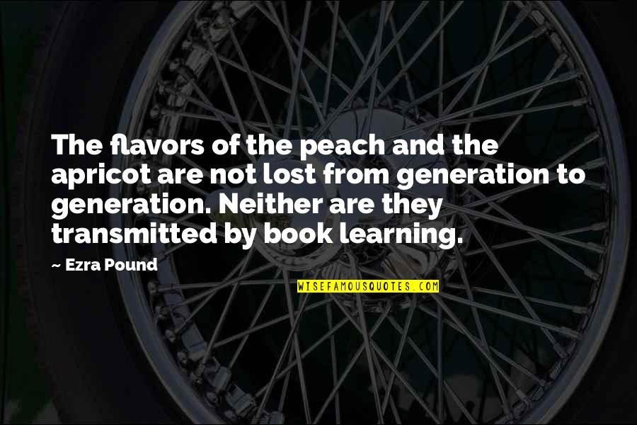 A Lost Generation Quotes By Ezra Pound: The flavors of the peach and the apricot