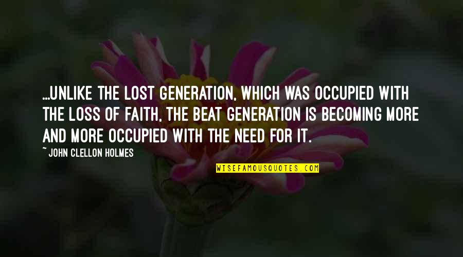 A Lost Generation Quotes By John Clellon Holmes: ...unlike the Lost Generation, which was occupied with